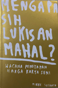 Image of Mengapa sih lukisan mahal?: wacana penetapan harga karya seni